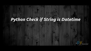 How to  Check if String is Datetime in Python