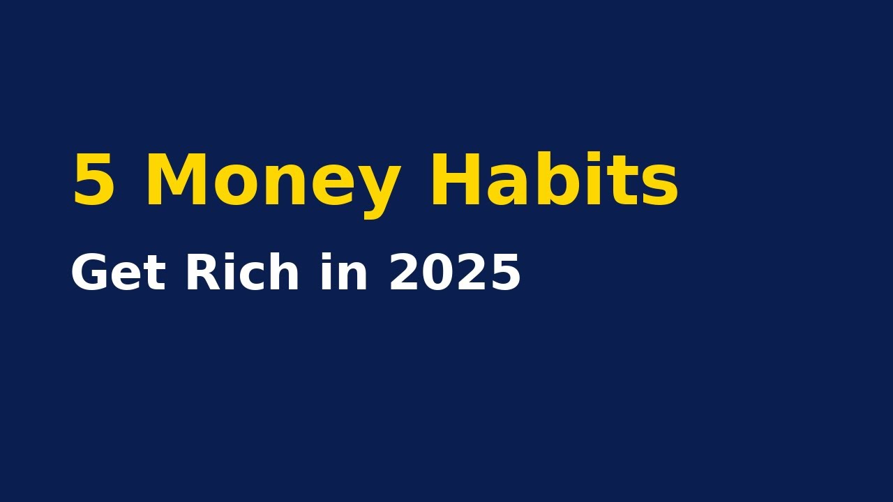 5 Money Habits That Will Make You Rich in 2025 - YouTube