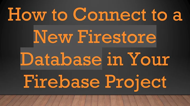 How to Connect to a New Firestore Database in Your Firebase Project