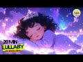 Lullaby 20 Min ✨ A Soft Dream Melody That Gently Sends Your Baby to Sleep | Calm &amp; Soothing Music