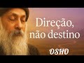 Direção, não destino — o caminho do homem espontâneo | Osho
