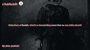 Historians of Reddit, what’s a devastating event that no one talks about?