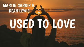 MARTIN GARRIX ft. DEAN LEWIS - USED TO LOVE (LYRICS) ACOUSTIC VERSION