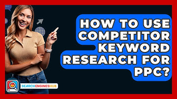 How To Use Competitor Keyword Research For PPC? - SearchEnginesHub.com