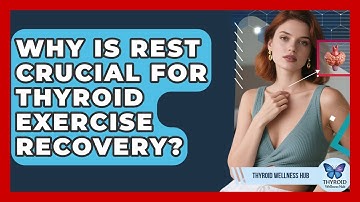 Why Is Rest Crucial For Thyroid Exercise Recovery? - Thyroid Wellness Hub