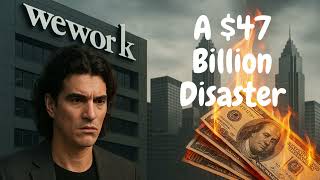 The Rise and Fall of WeWork  A $47 Billion Disaster