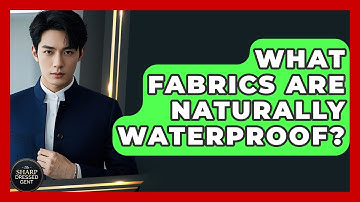 What Fabrics Are Naturally Waterproof? - The Sharp Dressed Gent
