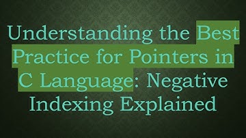 Understanding the Best Practice for Pointers in C Language: Negative Indexing Explained