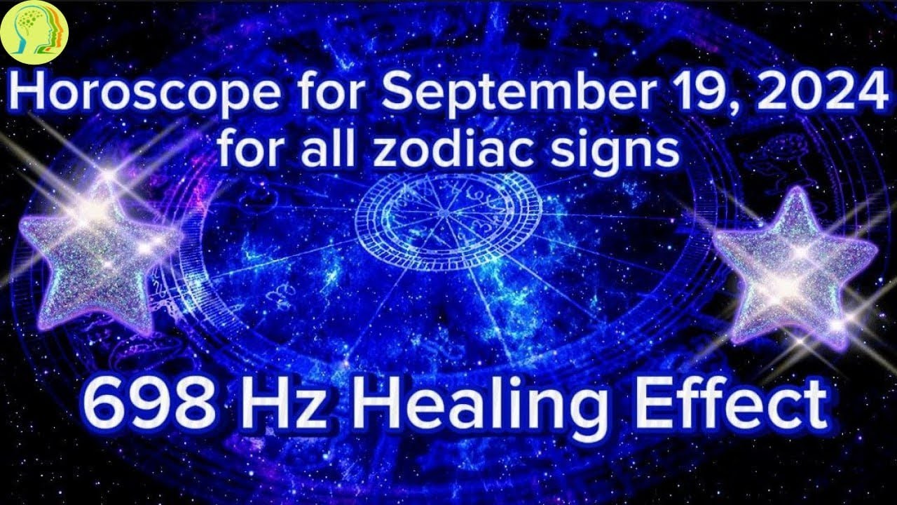 ♈Zodiac Horoscope for September 19,2024 for all zodiac signs ♌698 Hz ...