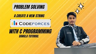 A.Create A New String Codeforces Problem Solving in Bangla with C Programming .