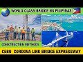 The Cebu-Cordova Link Bridge / Expressway Construction Methods and Updates