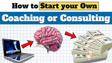 How to Start your Own Coaching or Consulting Business