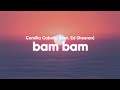 Camila Cabello - Bam Bam (Lyrics) feat. Ed Sheeran