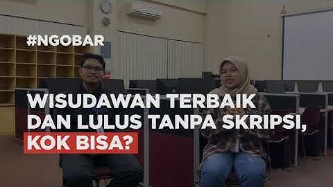 WISUDAWAN TERBAIK DAN LULUS TANPA SKRIPSI, KOK BISA?!!
