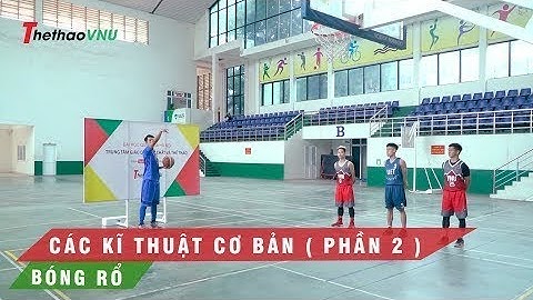 Bóng rổ: Các kĩ thuật cơ bản ( Phần 2)  | Thể thao VNU