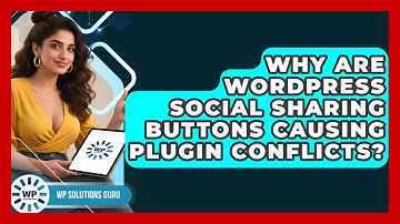 Why Are WordPress Social Sharing Buttons Causing Plugin Conflicts? - WP Solutions Guru