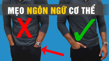 6 Bí Mật Ngôn Ngữ Cơ Thể Làm Bạn Trông Ngầu Đẹp Trai