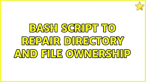 Bash Script To Repair Directory and File Ownership (6 Solutions!!)