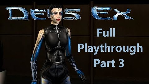 Deus Ex - Full Playthrough Part 3