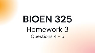 BIOEN 325 - Homework 3 Q4-5 Walkthrough (2023 Students HW 4)