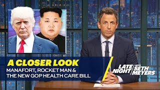 Manafort, Rocket Man and the New GOP Health Care Bill: A Closer Look