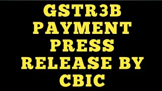 GSTR3B FILING AND PAYMENT NEW PRESS RELEASE BY CBIC