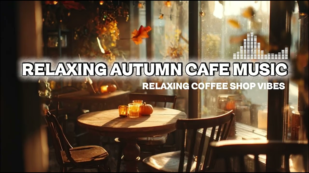 Relaxing Autumn Cafe Music ☕ Cozy Soft Jazz for Study & Chill