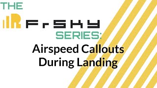 The Frsky Series:  Airspeed Callouts during Landing