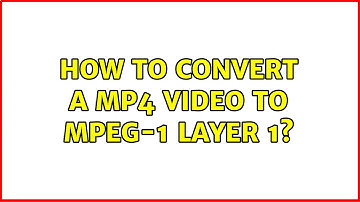 How to convert a mp4 video to MPEG-1 Layer 1? (4 Solutions!!)