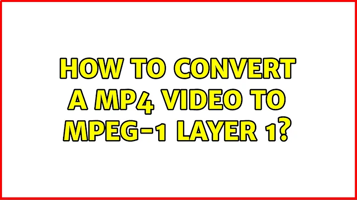 How to convert a mp4 video to MPEG-1 Layer 1? (4 Solutions!!)