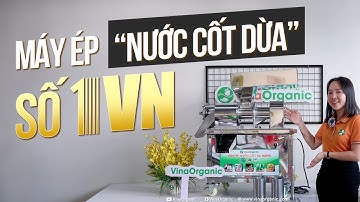 Máy ép nước cốt dừa số 1 Việt Nam | VinaOrganic