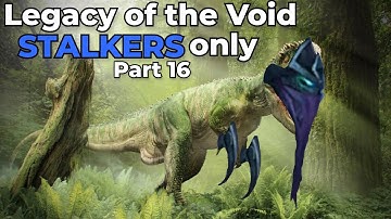 Legacy of the Void: Stalkers Only - Part 16 - GiantGrantGames Stream VoD