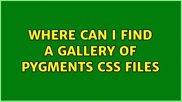 Where can I find a gallery of Pygments CSS files (4 Solutions!!)