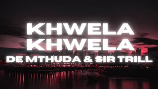 De Mthuda & Sir Trill - Khwela Khwela(Official Lyric Video)