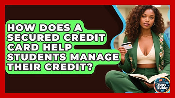 How Does a Secured Credit Card Help Students Manage Their Credit? | Student Score Builder News