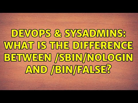 DevOps & SysAdmins: What is the difference between /sbin/nologin and /bin/false? (3 Solutions!!)