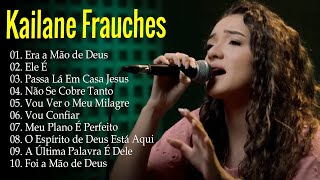 Kailane Frauches | Top 10 músicas gospel mais ouvidas - Passa la em Casa Jesus#kailanefrauches