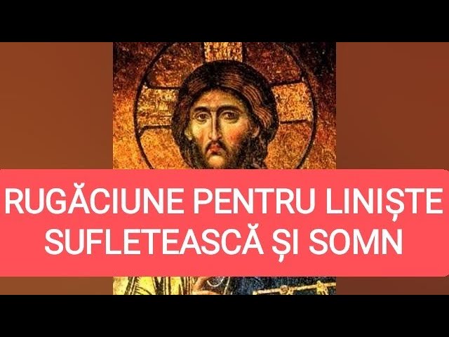 RUGĂCIUNE PENTRU LINIȘTE SUFLETEASCĂ ȘI SOMN DIN MOLITFELNICUL ORTODOX class=