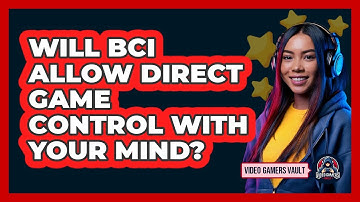 Will BCI Allow Direct Game Control With Your Mind? - Video Gamers Vault
