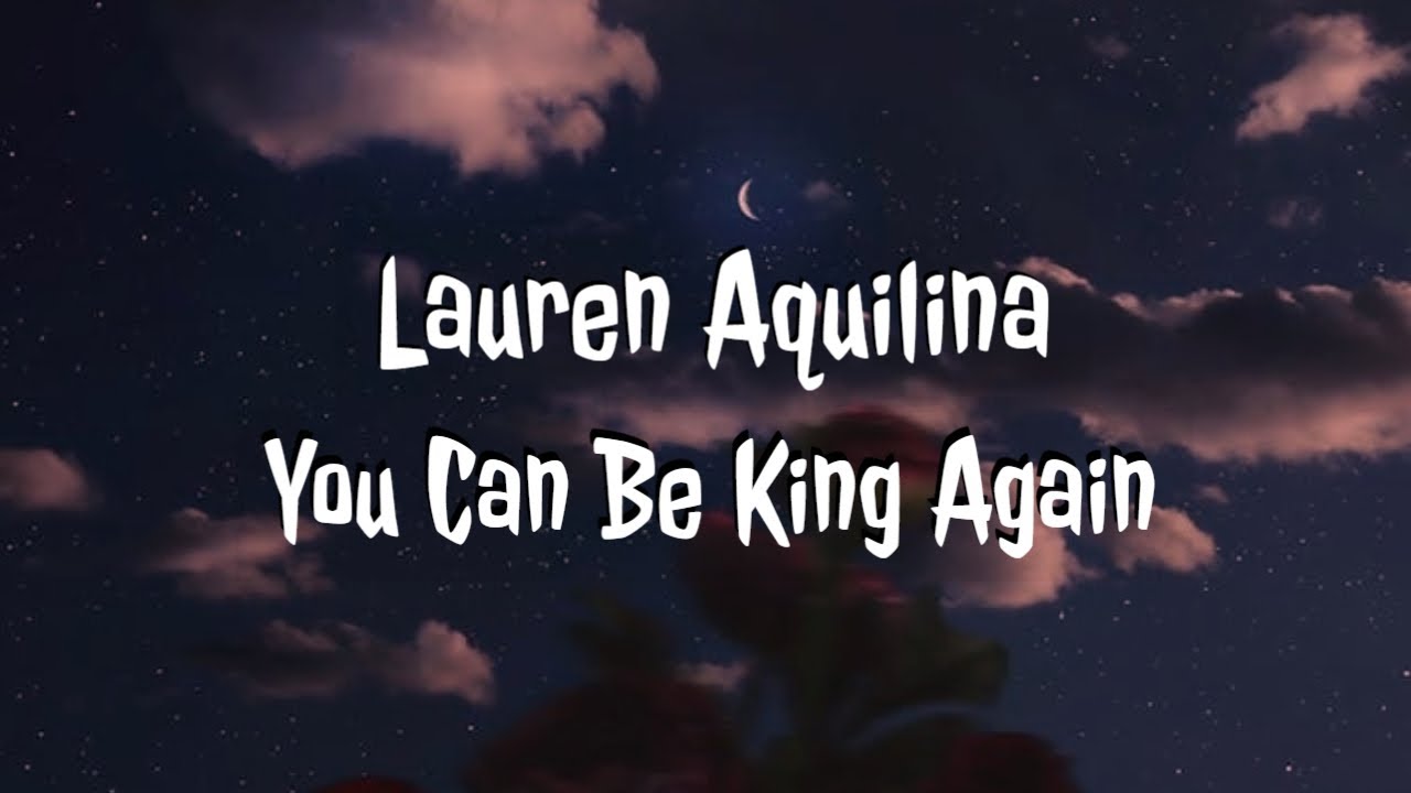 Lauren Aquilina 'You Can Be King Again' Lyrics - YouTube.