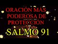 ORACIÓN MÁS PODEROSA DE PROTECCIÓN , SALMO 91.