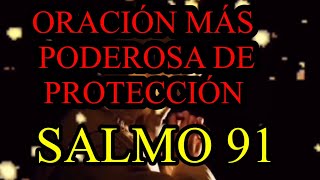 ORACIÓN MÁS PODEROSA DE PROTECCIÓN , SALMO 91.