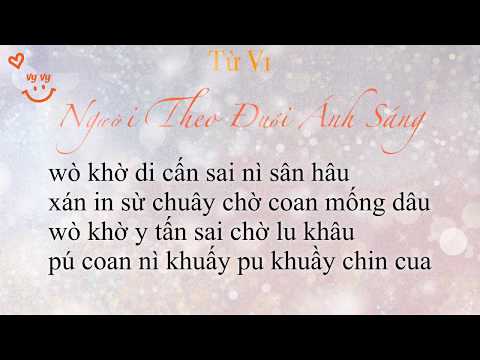 Video {PHIÊN ÂM TIẾNG VIỆT} NGƯỜI THEO ĐUỔI ÁNH SÁNG - Từ Vi - youtube