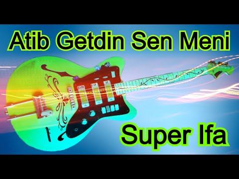 Atib Getdin Sen Meni Gitara Super Ifa Yeni