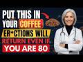 Urologists: Put THIS in Your Coffee and Erections Come Back Even at 80!