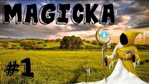 Magicka Part 1 - The Beginning of a Journey