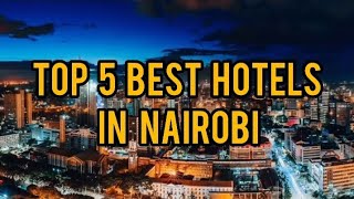 TOP 5  BEST HOTELS IN NAIROBI, KENYA. #luxurious