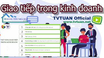 Giao tiếp trong kinh doanh | Môi giới bất động sản | [TVTUAN Official]