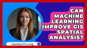 Can Machine Learning Improve GIS Spatial Analysis? - CountyOffice.org