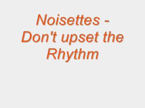 Noisettes - Don't upset the rhythm (original)